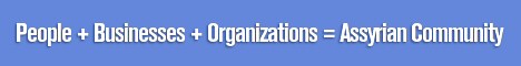 People + Businesses + Organizations  =  Assyrian Community